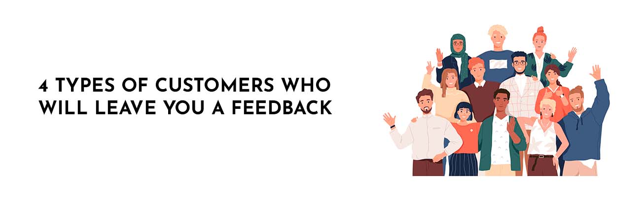 4 types of customers who will leave you a feedback